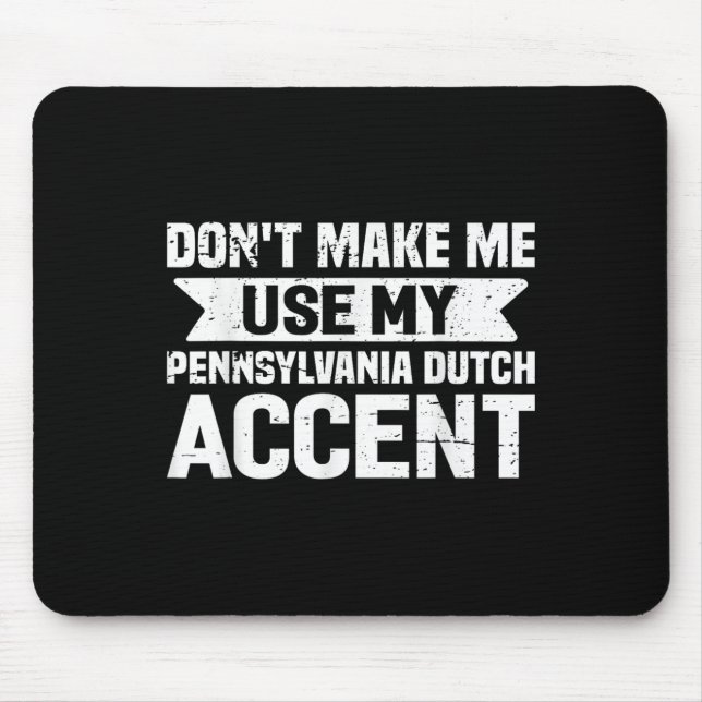 Mousepad Don't Make Me Use My Pennsylvania Dutch Accent  (Frente)
