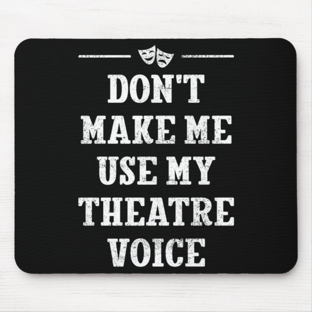 Mousepad Dont Make Me Use My Theatre Voice Theater Directo  (Frente)