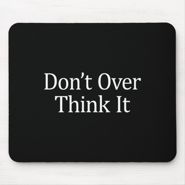 Mousepad Don't Over Think It -  (Frente)