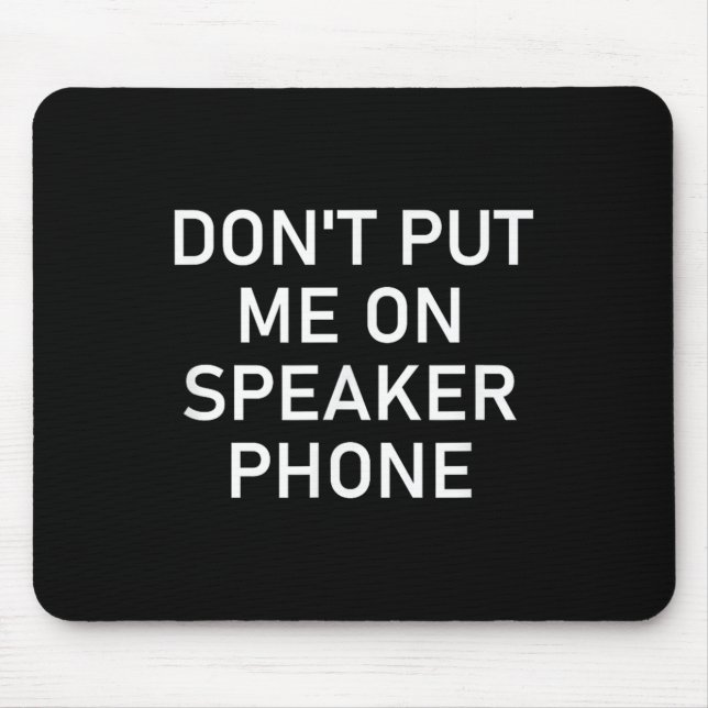 Mousepad Don't Put Me On Speaker Phone, Funny Joke, Sarcast (Frente)