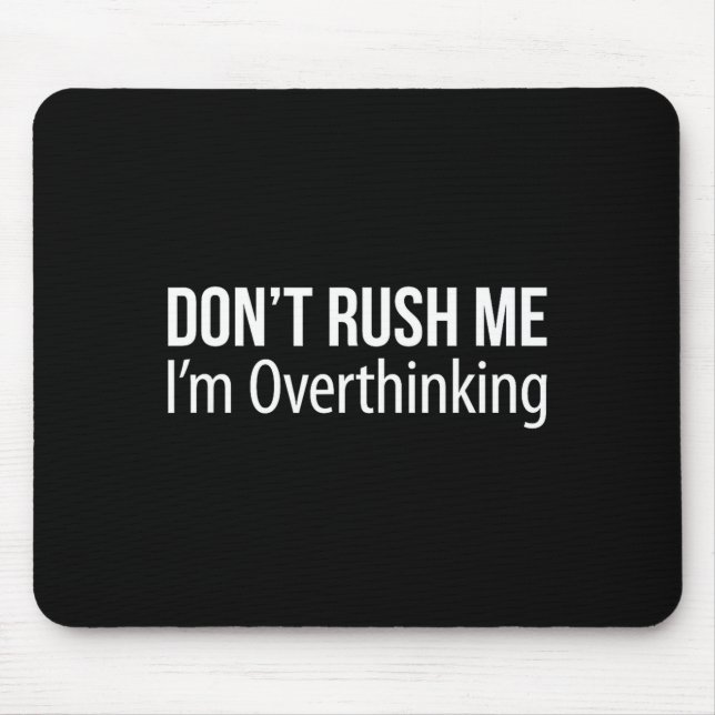 Mousepad Don't Rush Me - I'm Overthinking -  (Frente)