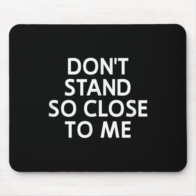 Mousepad Don't Stand So Close To Me, Sarcastic, Funny, Joke (Frente)