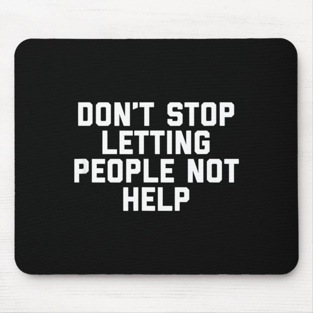 Mousepad Don't Stop Letting People Not Help  (Frente)