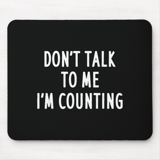 Mousepad Dont Talk To Me Im Counting Funny Sarcastic  (Frente)