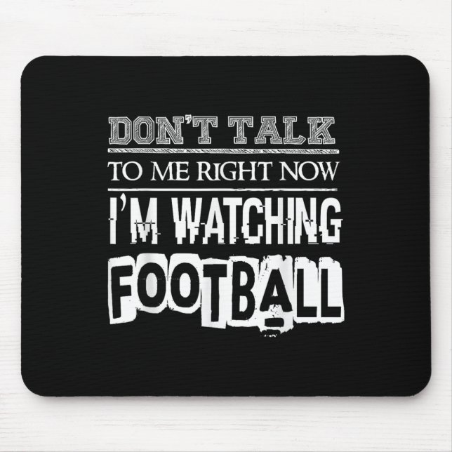 Mousepad Don't Talk To Me Right Now I'm Watching Football - (Frente)