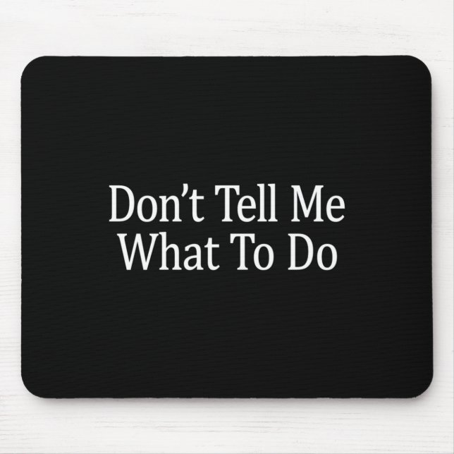 Mousepad Don't Tell Me What To Do - Long Sleeve  (Frente)