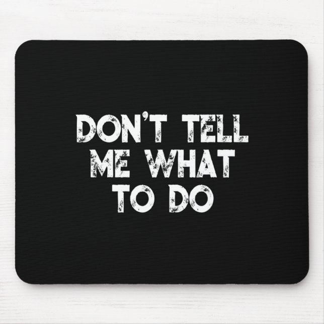 Mousepad Don't Tell Me What To Do Motivational Saying  (Frente)
