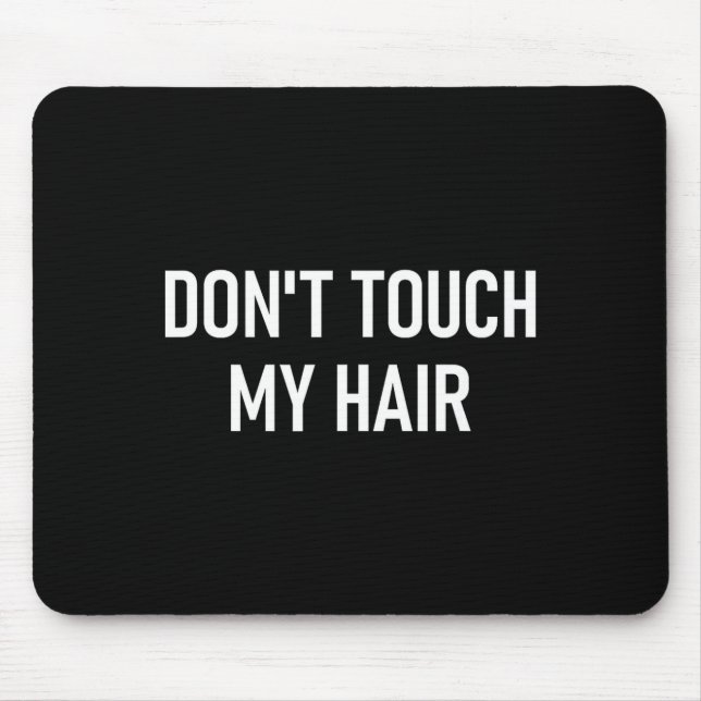 Mousepad Don't Touch My Hair, Funny, Jokes, Sarcastic Sayin (Frente)