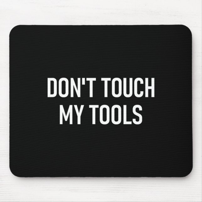 Mousepad Don't Touch My Tools, Funny, Jokes, Sarcastic Sayi (Frente)