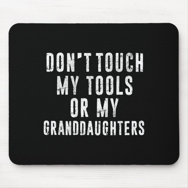 Mousepad Dont Touch My Tools Or My Granddaughters  (Frente)