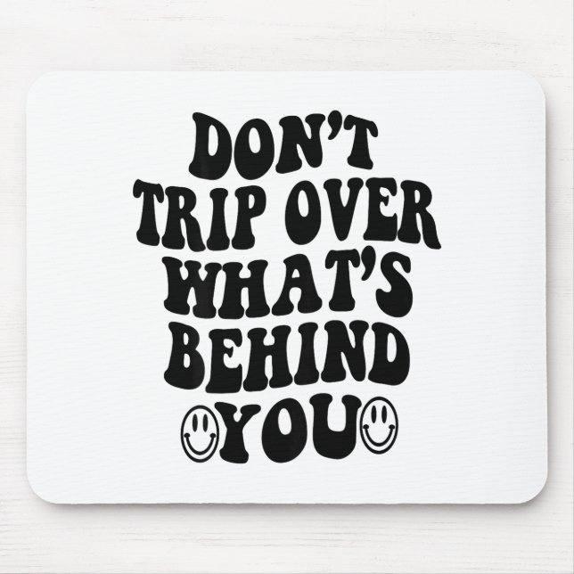 Mousepad Don't Trip Over What's Behind You , Trendy Aesthet (Frente)