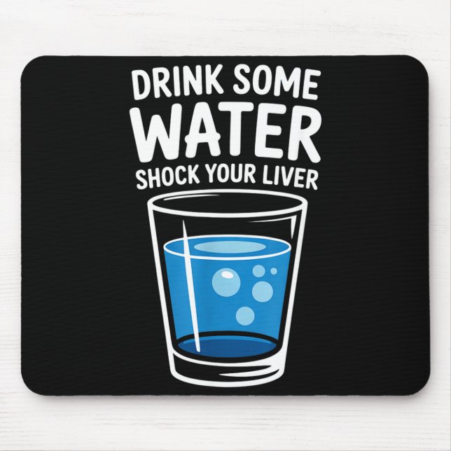 Mousepad Drink Some Water Shock Your Liver Funny Sarcastic  (Frente)