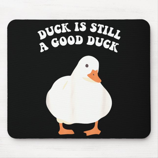 Mousepad Duck, Is Still, A Good Duck  (Frente)