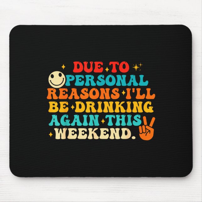 Mousepad Due To Reasons I'll Be Drinking Again Funny Quote  (Frente)