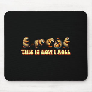 Mousepad É Assim Que Eu Rolo Dia do Groundhog Para Homens M