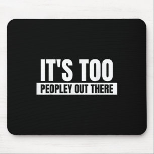 Mousepad É Demais Pessoas Lá Fora - Engraçada Citação Dizen