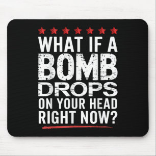 Mousepad E Se Uma Bomba Cair Na Sua Cabeça Agora?