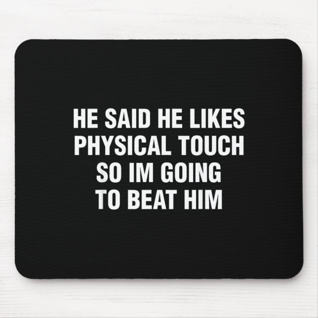 Mousepad Ele Disse Que Gosta De Toque Físico Engraçado Sarc (Frente)