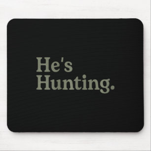 Mousepad Ele está caçando engraçada arte de caça à mulher