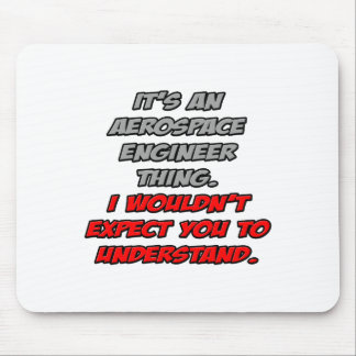 Mousepad Engenheiro aeroespacial... Você não entenderia