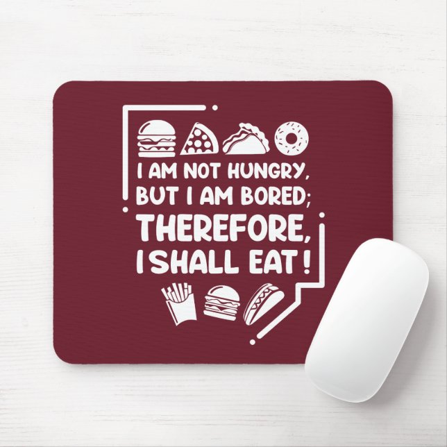 Mousepad Engraçado - Com fome, entediado e, portanto, come (Com mouse)