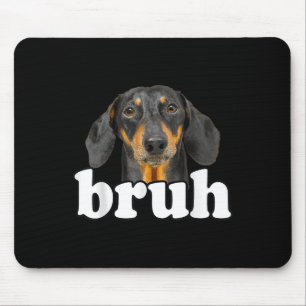 Mousepad Engraçado Dachshund Meming Dizendo Bruh Funny Dog 