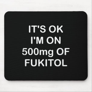 Mousepad Engraçado, Está Bem, Estou Com 500 mg De Gooditol,