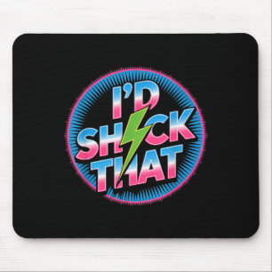 Mousepad Engraçado Eu Chocaria Aquele Citação Humor Elétric
