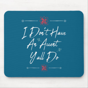 Mousepad Engraçado eu não tenho sotaque vocês têm, dizendo