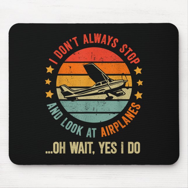 Mousepad Engraçado Eu Nem Sempre Paro E Olho Para Aviões (Frente)