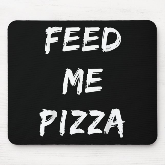 Mousepad Engraçado Feed Me Pizza Quote Impresso (Frente)
