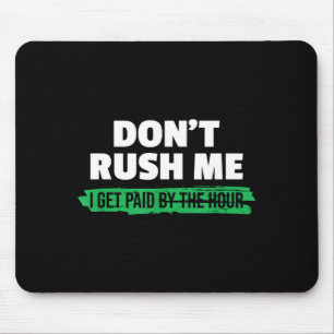 Mousepad Engraçado Não Me Apresse Eu Sou Pago Por Hora Sarc