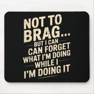 Mousepad Engraçado Não Para Gabar Mas Posso Esquecer Enquan