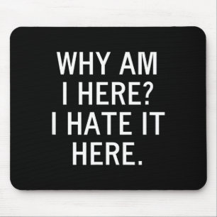 Mousepad Engraçado, Por Que Estou Aqui Eu Odeio Estar Aqui,