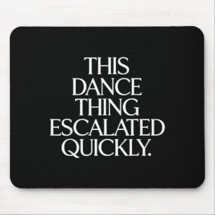 Mousepad Engraçado que essa coisa de dança escalou rapidame