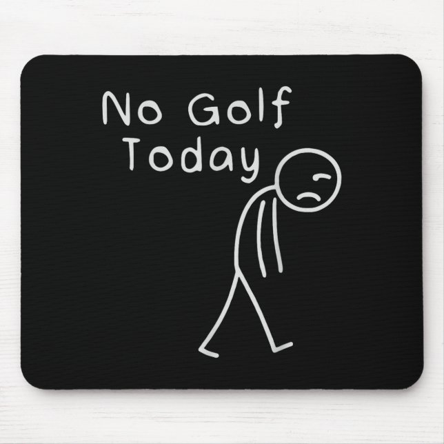 Mousepad Engraçado Sem Golfe Hoje Engraçado Golfe Homens  (Frente)