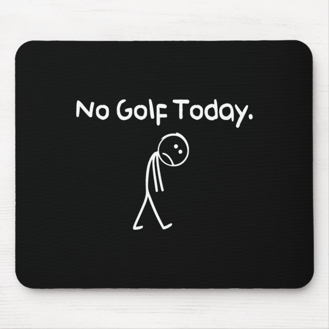 Mousepad Engraçado Sem Golfe Hoje Triste Stickman Golfista  (Frente)