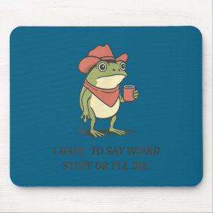 Mousepad Engraçado, tenho que dizer coisas estranhas ou vou