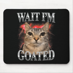 Mousepad Espera Eu Sou Goated Gato Silly Gato Meme Homens M