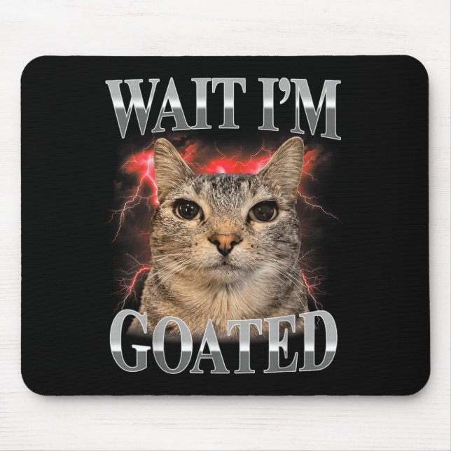 Mousepad Espera Eu Sou Goated Gato Silly Gato Meme Homens M (Frente)