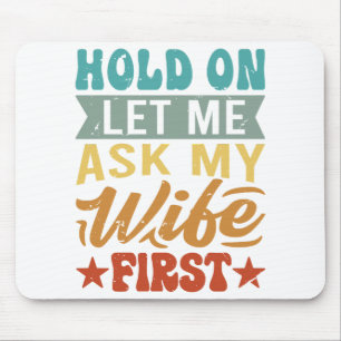Mousepad Espere, Deixe-Me Perguntar À Minha Esposa Primeiro