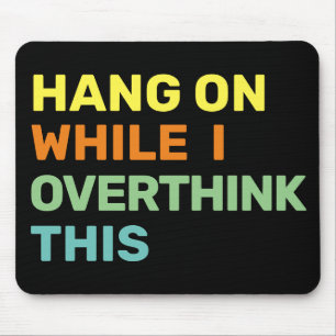 Mousepad Espere Enquanto Eu Sobrepenso Este Introdutor