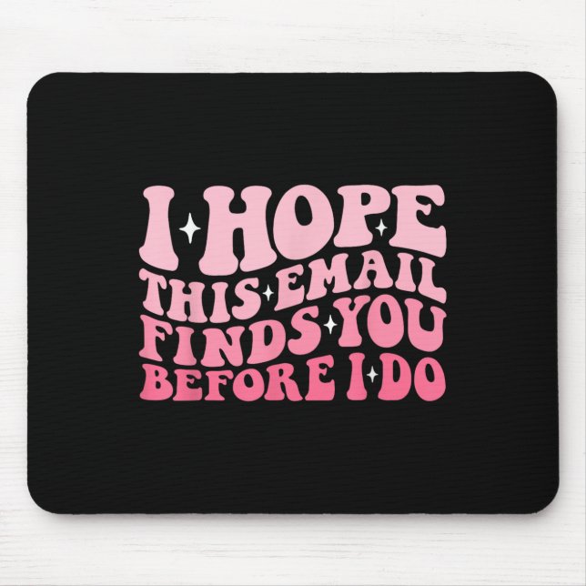 Mousepad Espero Que Este E-Mail O Encontre Antes Que Eu Faç (Frente)