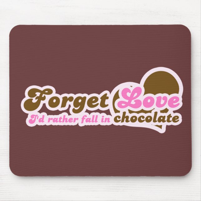 Mousepad Esqueça o Amor, eu Preferencialmente caia no Choco (Frente)