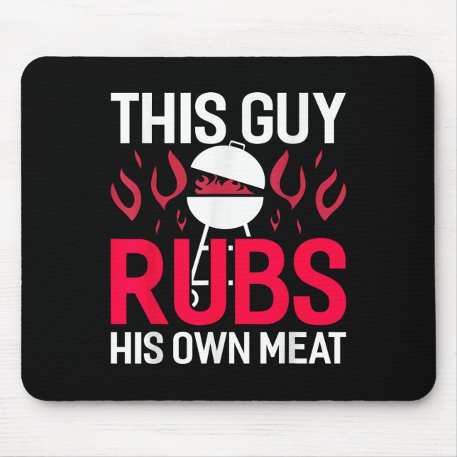 Mousepad Esta Cara Esfrega Seu Churrasco Engraçado De Carne (Frente)