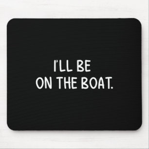 Mousepad Estarei No Barco - Amante Divertido de Barcos de P
