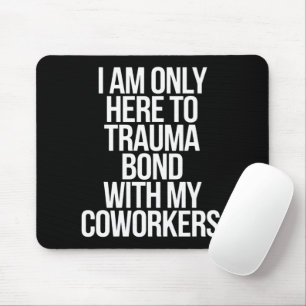 Mousepad Estou Aqui Apenas Para Traumatizar Meus Colegas de