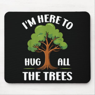 Mousepad Estou Aqui Para Abraçar Todas As Árvores Amante Da