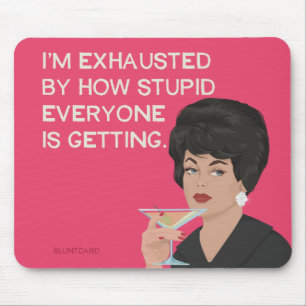 Mousepad Estou exausto pelo quão estúpidos todos estão f