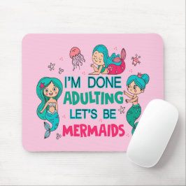 Mousepad Estou farto de adultar Vamos como sereias